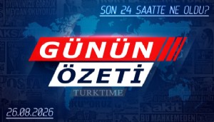 26 Ağustos 2026 Turktime Günün Özeti